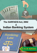 The SARFAESI Act, 2002 and Indian Banking System (First Edition, 2021)