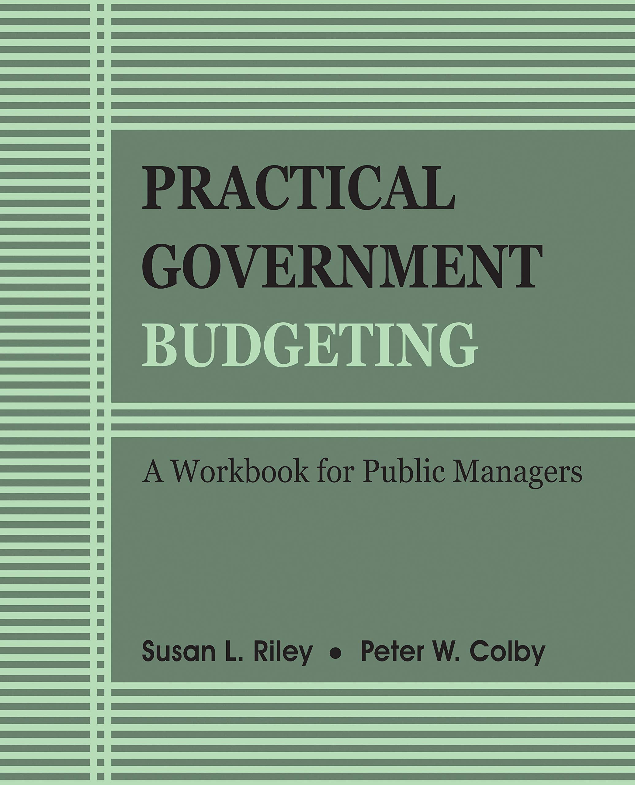 Practical Government Budgeting: A Workbook For Public Managers