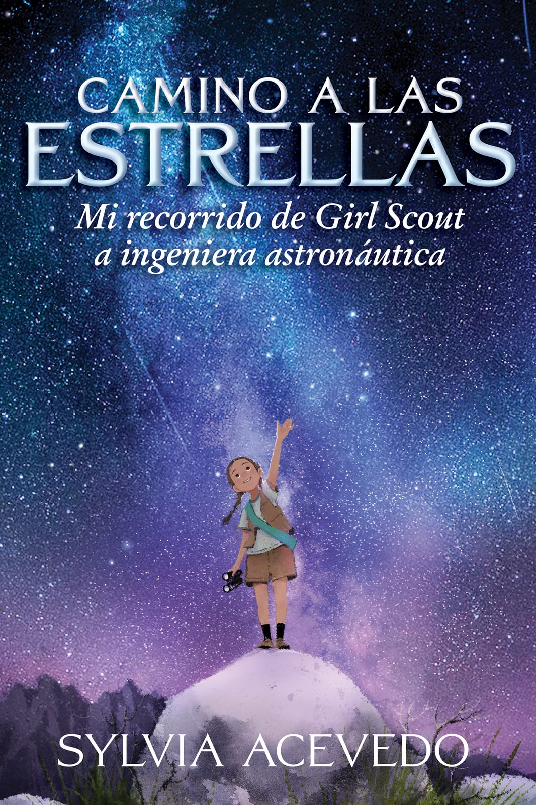 Camino a las estrellas: Mi recorrido de Girl Scout a ingeniera astronutica (Path to the Stars Spanish edition)