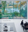Beautiful Houses by the Water: Living at the Waters Edge