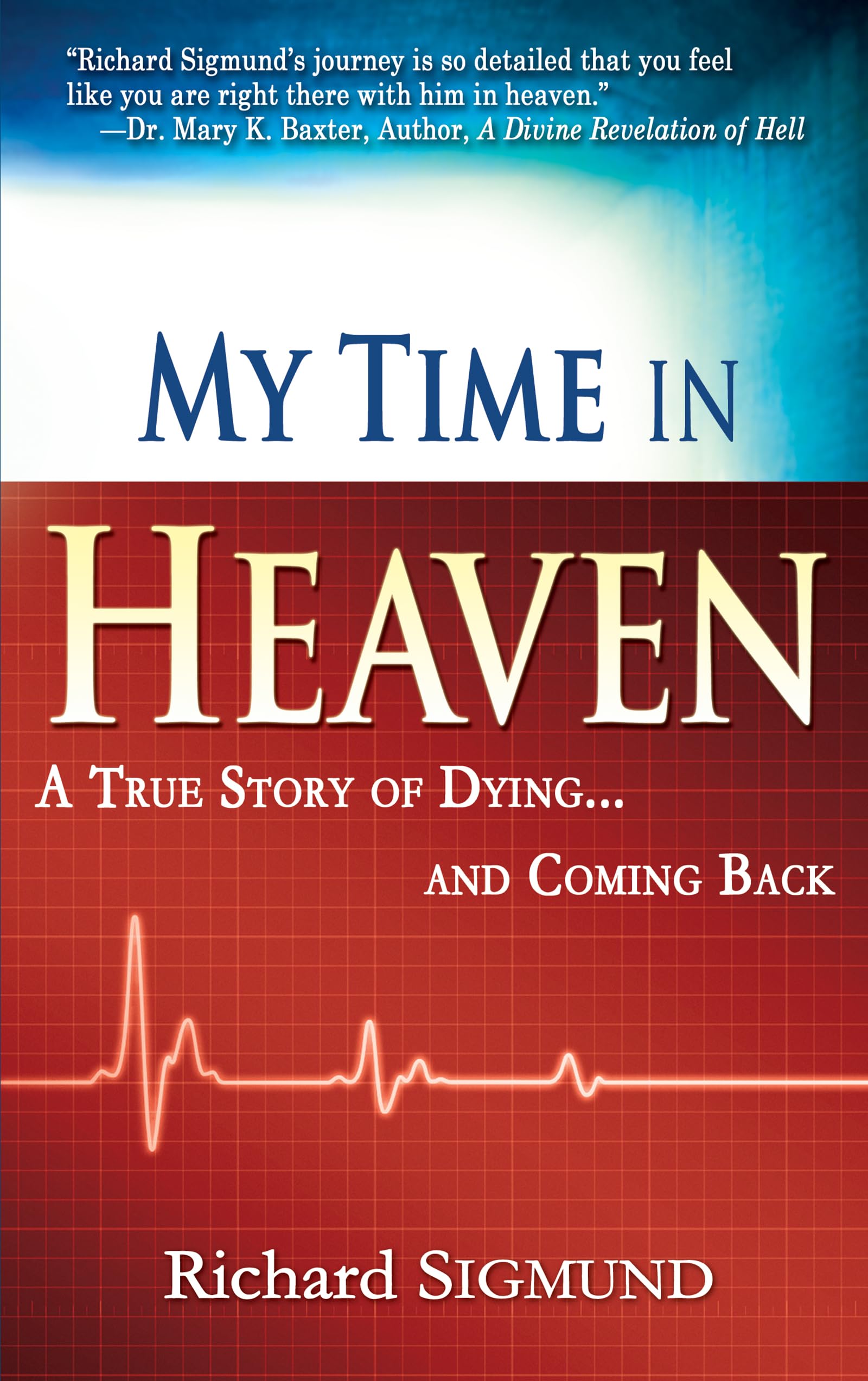 My Time in Heaven: One Mans Remarkable Story of Dying and Coming Back