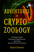 Adventures in Cryptozoology: Hunting for Yetis, Mongolian Deathworms and Other NotSoMythical Monsters (Almanac of Mythological