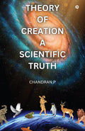 THEORY OF CREATION A SCIENTIFIC TRUTH: SCIENTIFIC EVIDENCE FOR GODS CREATION OF THE UNIVERSE