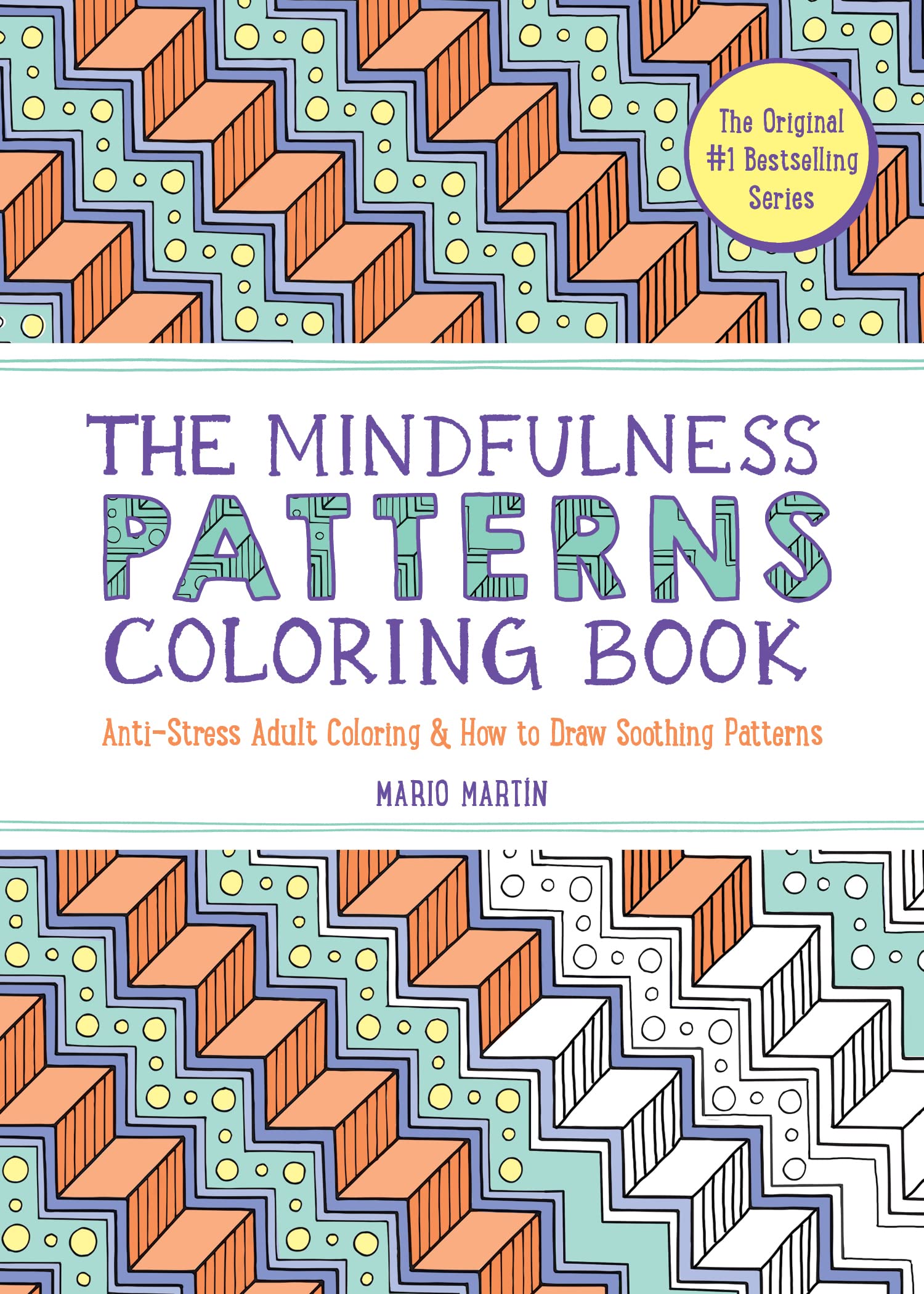 The Mindfulness Patterns Coloring Book: AntiStress Adult Coloring & How to Draw Soothing Patterns (The Mindfulness Coloring Boo