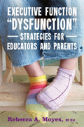 Executive Function Dysfunction  Strategies for Educators and Parents