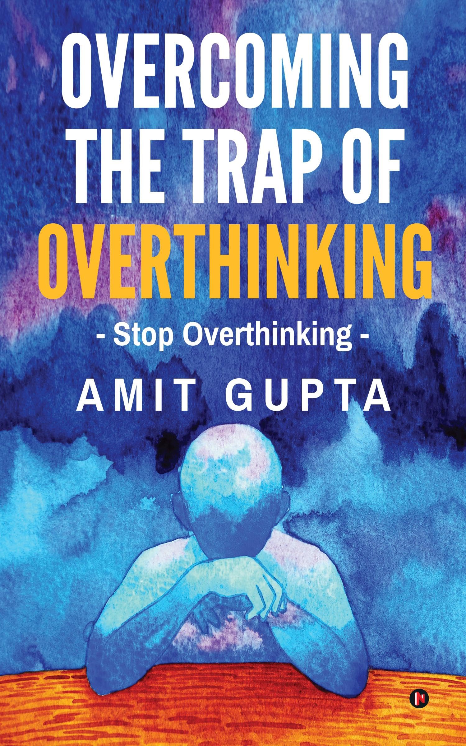 Overcoming The Trap of Overthinking : Stop Overthinking