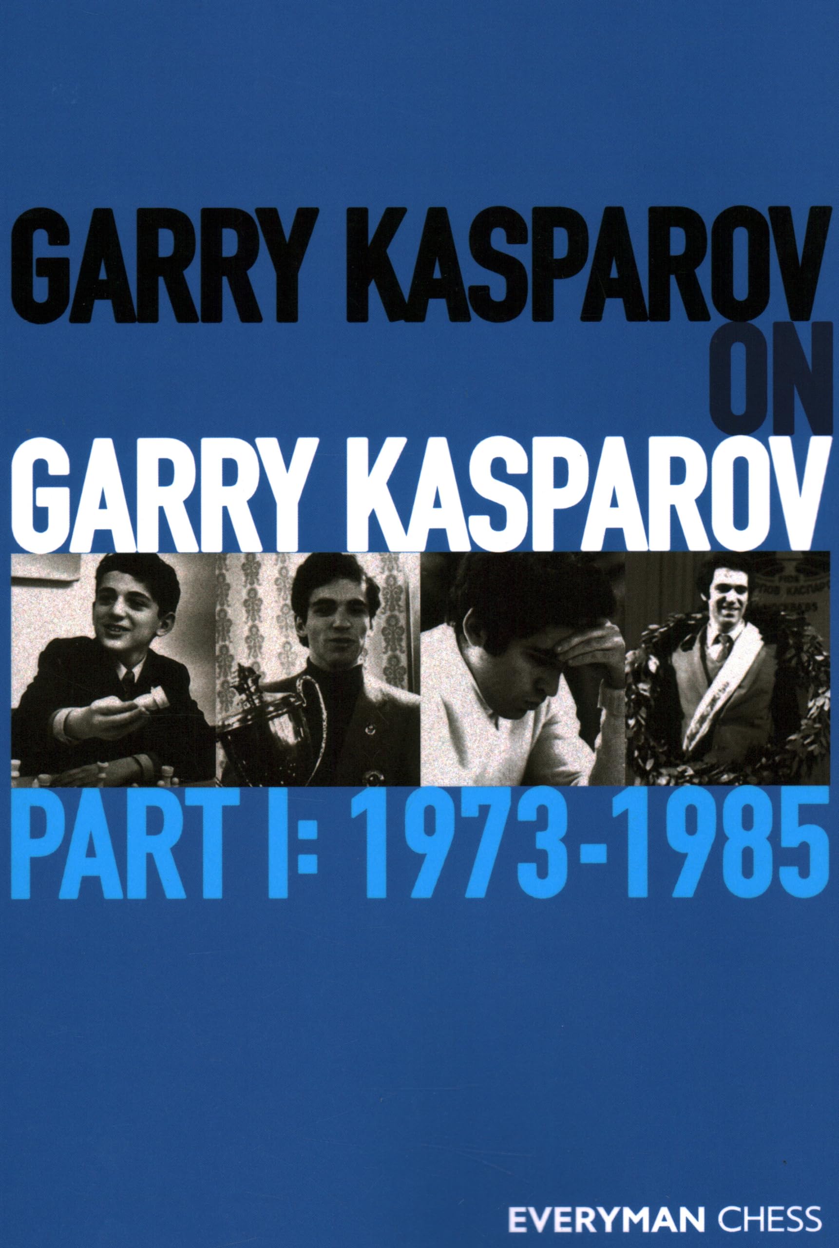 Garry Kasparov on Garry Kasparov: Part 1  19731985