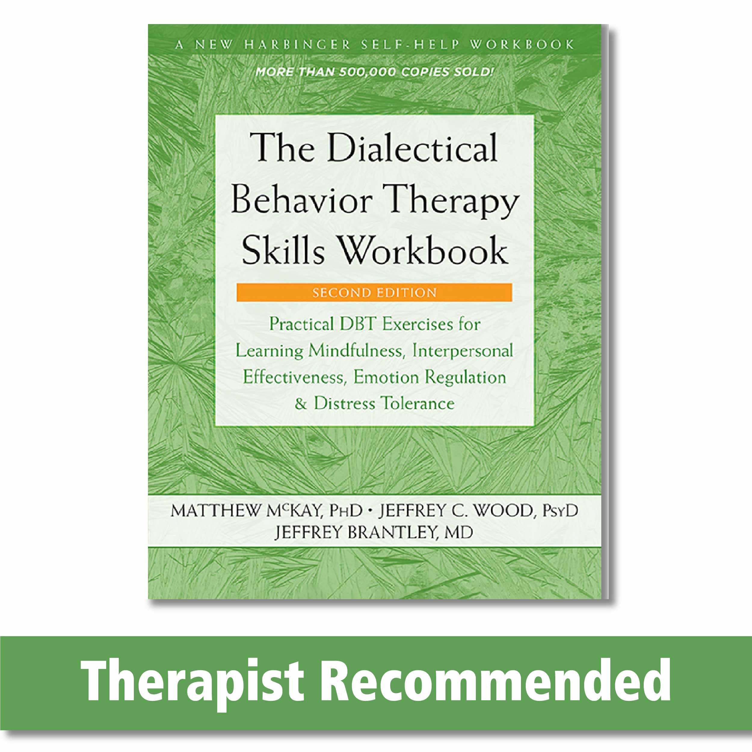 The Dialectical Behavior Therapy Skills Workbook: Practical DBT Exercises for Learning Mindfulness, Interpersonal Effectiveness,