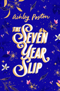 The Seven Year Slip: The laughoutloud romcom from the New York Times bestselling author of THE DEAD ROMANTICS, now in a beaut