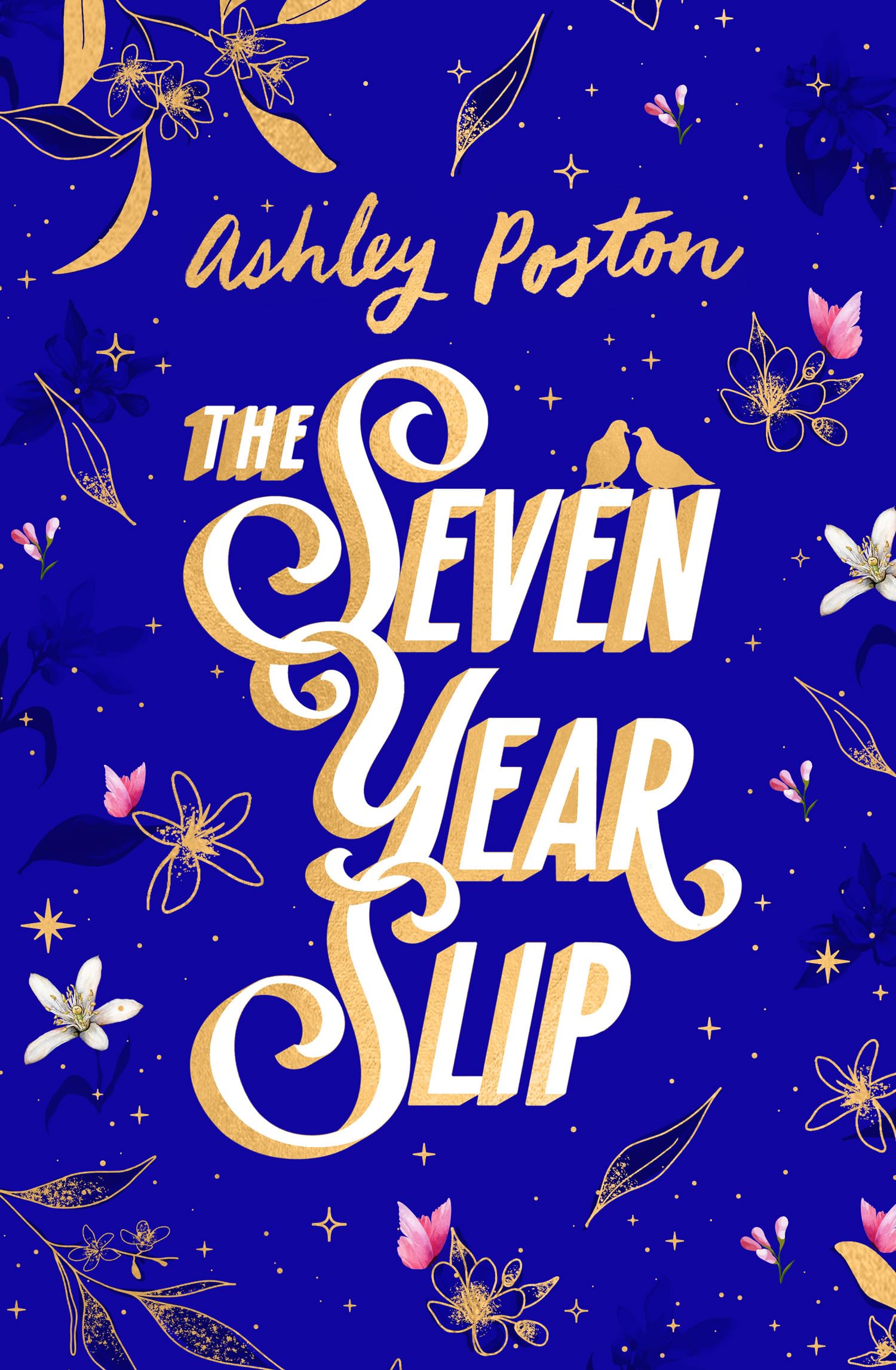The Seven Year Slip: The laughoutloud romcom from the New York Times bestselling author of THE DEAD ROMANTICS, now in a beaut