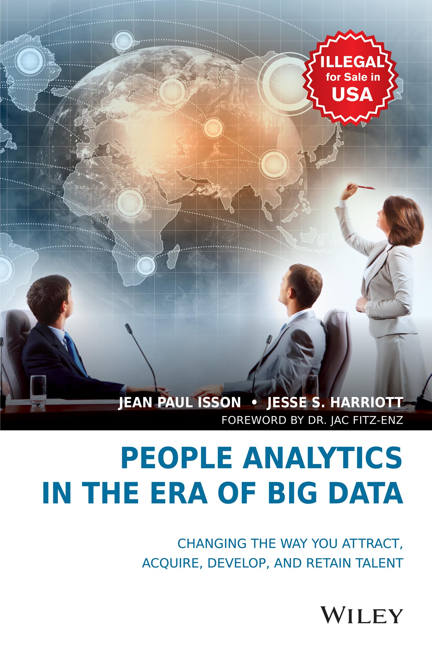 People Analytics in the Era of Big Data: Changing the Way You Attract, Acquire, Develop, and Retain Talent