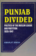 Punjab Divided: Politics Of The Muslim League And Partition 1935  47