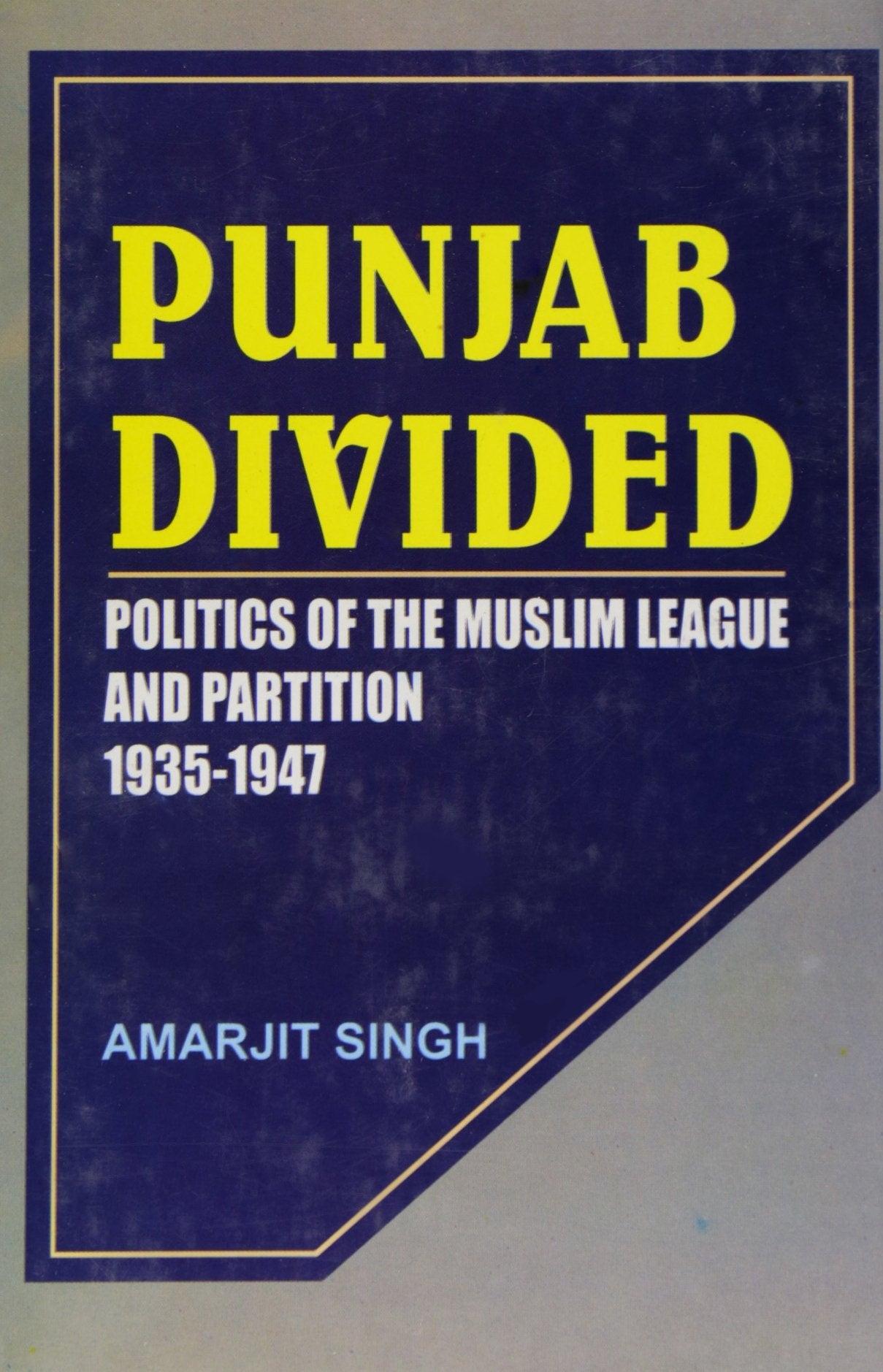 Punjab Divided: Politics Of The Muslim League And Partition 1935  47