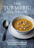 The Turmeric Cookbook: 50 Delicious Recipes For The Healing Superfood