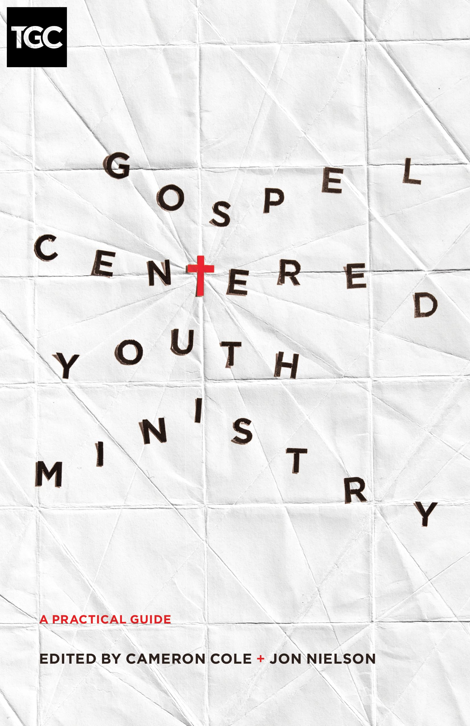 GospelCentered Youth Ministry: A Practical Guide