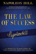 The Law of Success: Napoleon Hills Writings on Personal Achievement, Wealth and Lasting Success (Official Publication of the Na