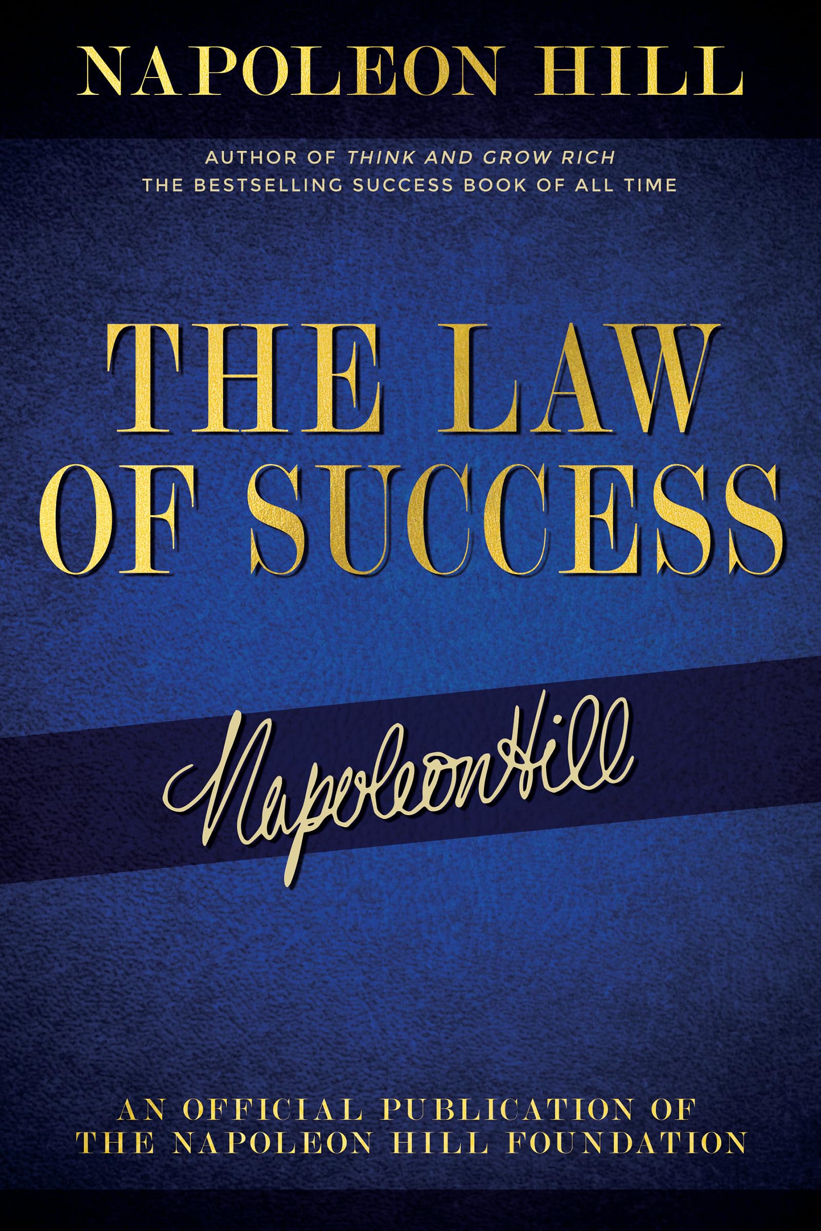 The Law of Success: Napoleon Hills Writings on Personal Achievement, Wealth and Lasting Success (Official Publication of the Na