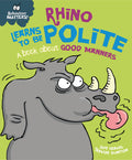 Rhino Learns to be Polite  A book about good manners (Behaviour Matters)