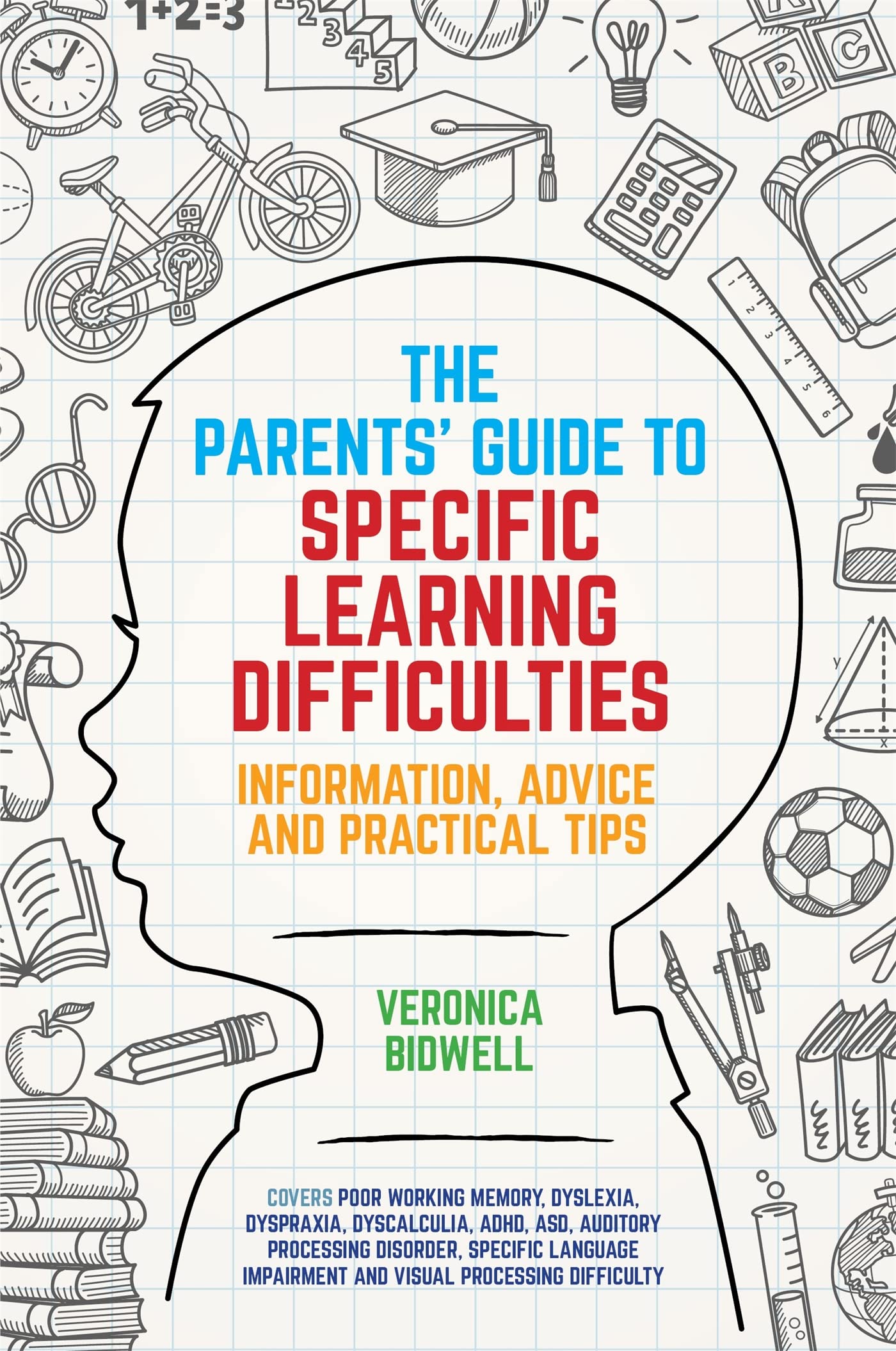 The Parents Guide to Specific Learning Difficulties: Information, Advice and Practical Tips