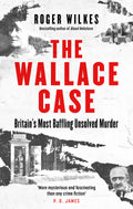 The Wallace Case: Britains Most Baffling Unsolved Murder