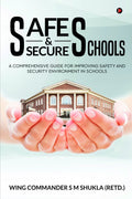 Safe And Secure Schools : A Comprehensive Guide For Improving Safety And Security Environment In Schools
