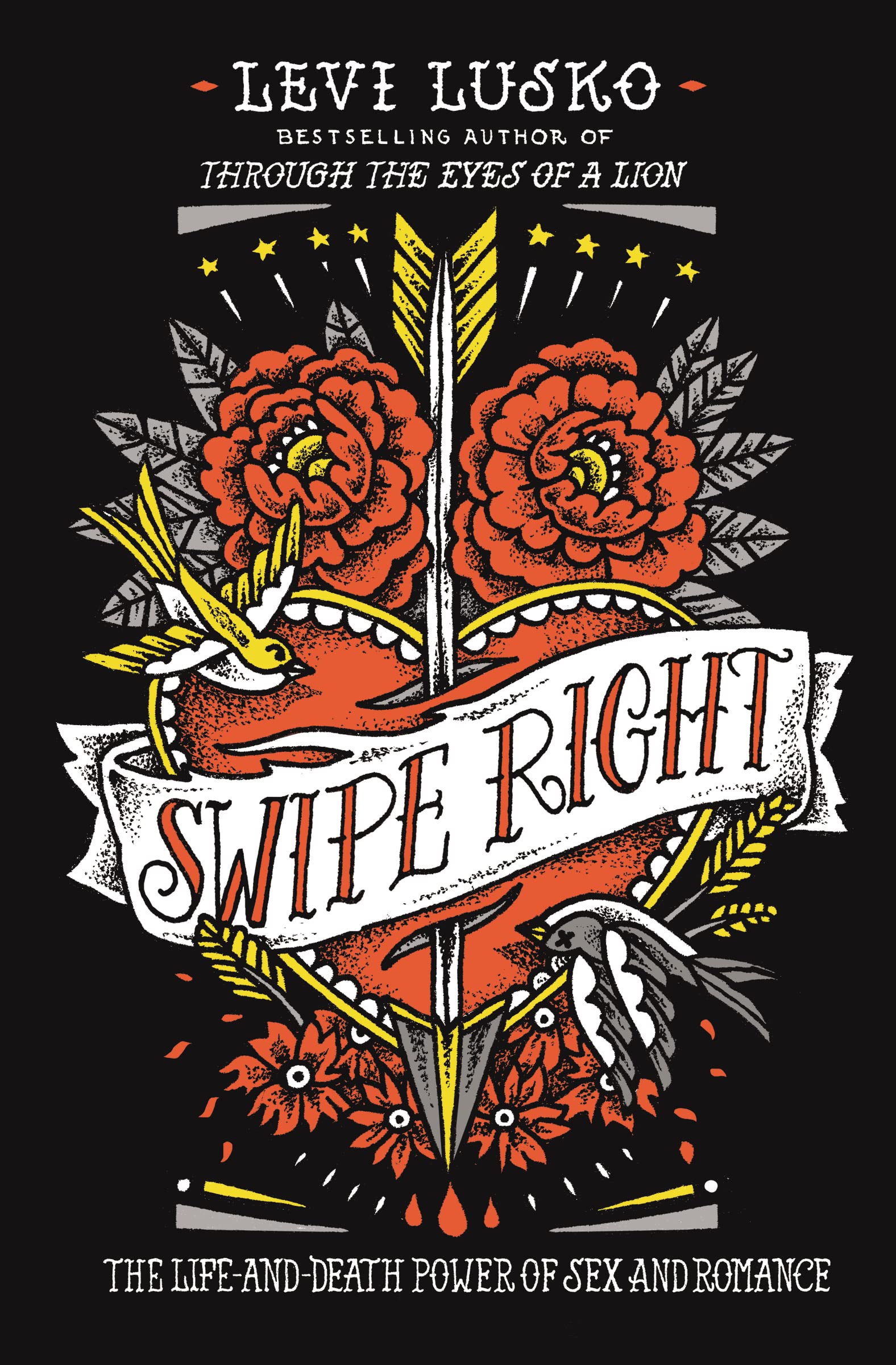 Swipe Right: The LifeandDeath Power of Sex and Romance