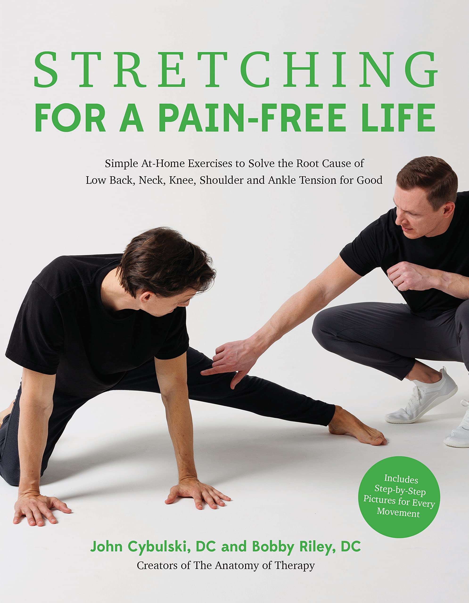 Stretching for a PainFree Life: Simple AtHome Exercises to Solve the Root Cause of Low Back, Neck, Knee, Shoulder and Ankle Te