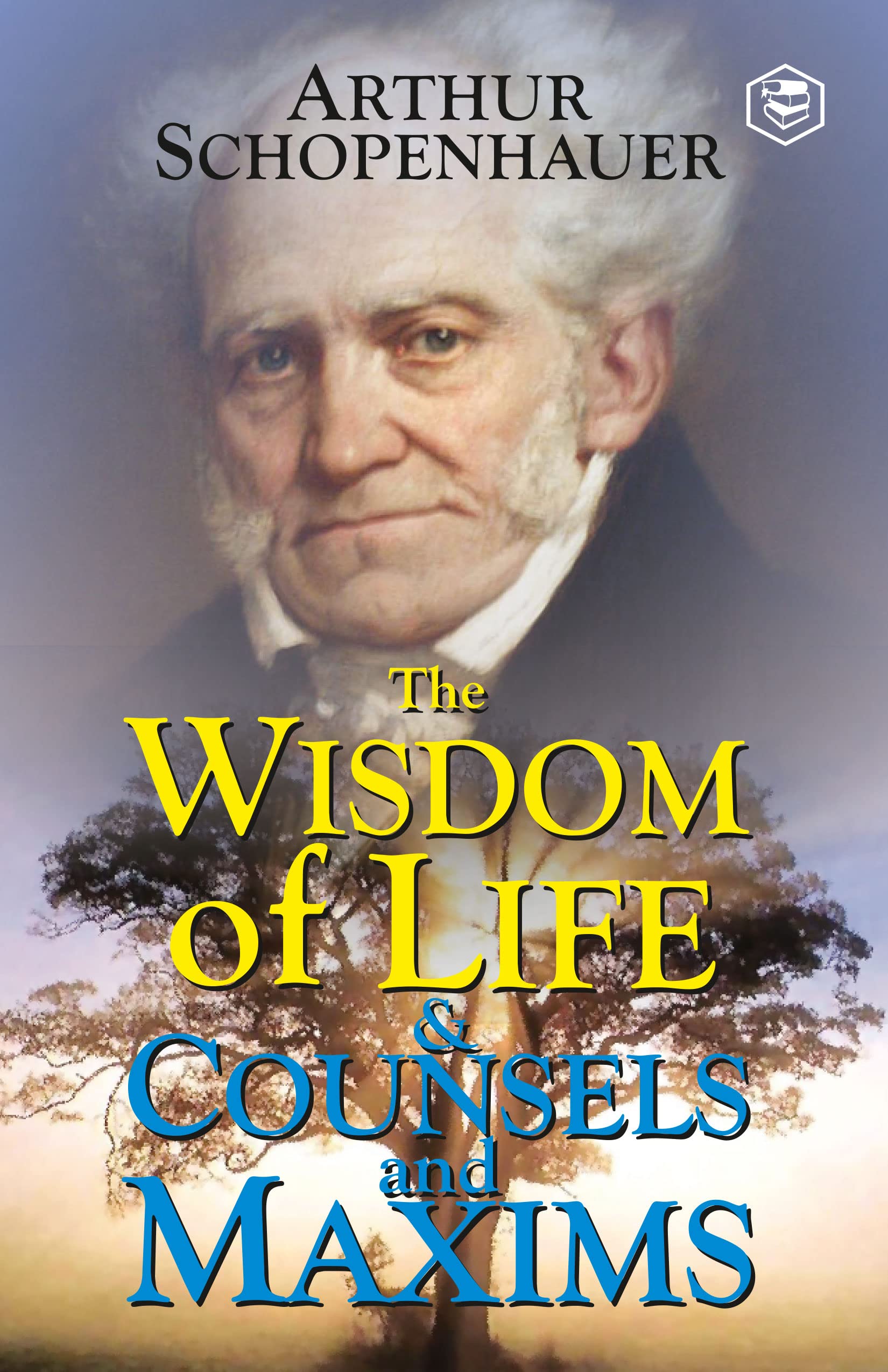 The Wisdom of Life and Counsels and Maxims (Deluxe Library Edition)