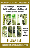 Fools Gold: The Inside Story of J.P. Morgan and How Wall St. Greed Corrupted Its Bold Dream and Created a Financial Catastrophe