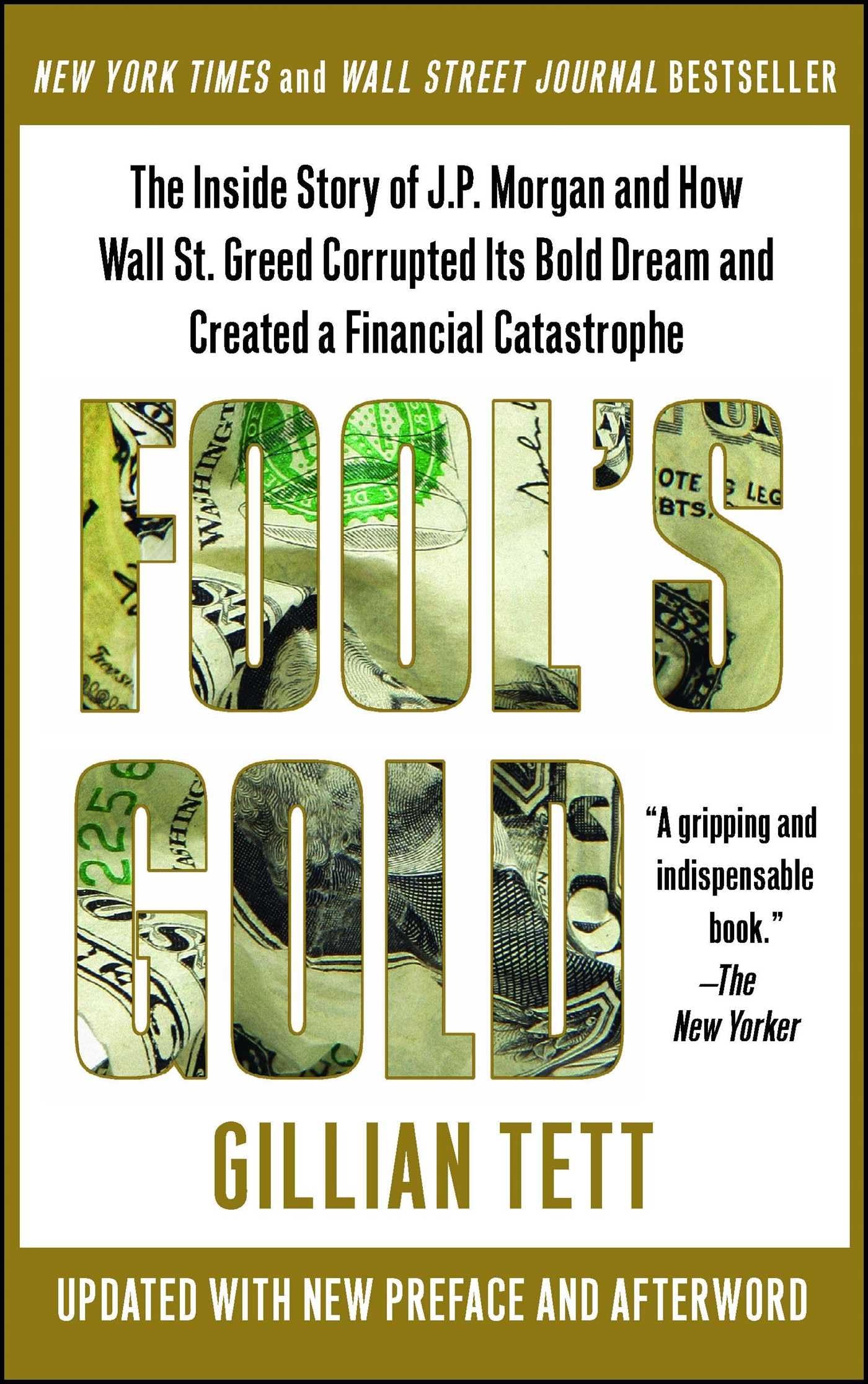 Fools Gold: The Inside Story of J.P. Morgan and How Wall St. Greed Corrupted Its Bold Dream and Created a Financial Catastrophe