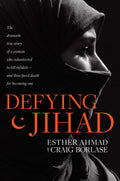 Defying Jihad: The Dramatic True Story of a Woman Who Volunteered to Kill Infidelsand Then Faced Death for Becoming One