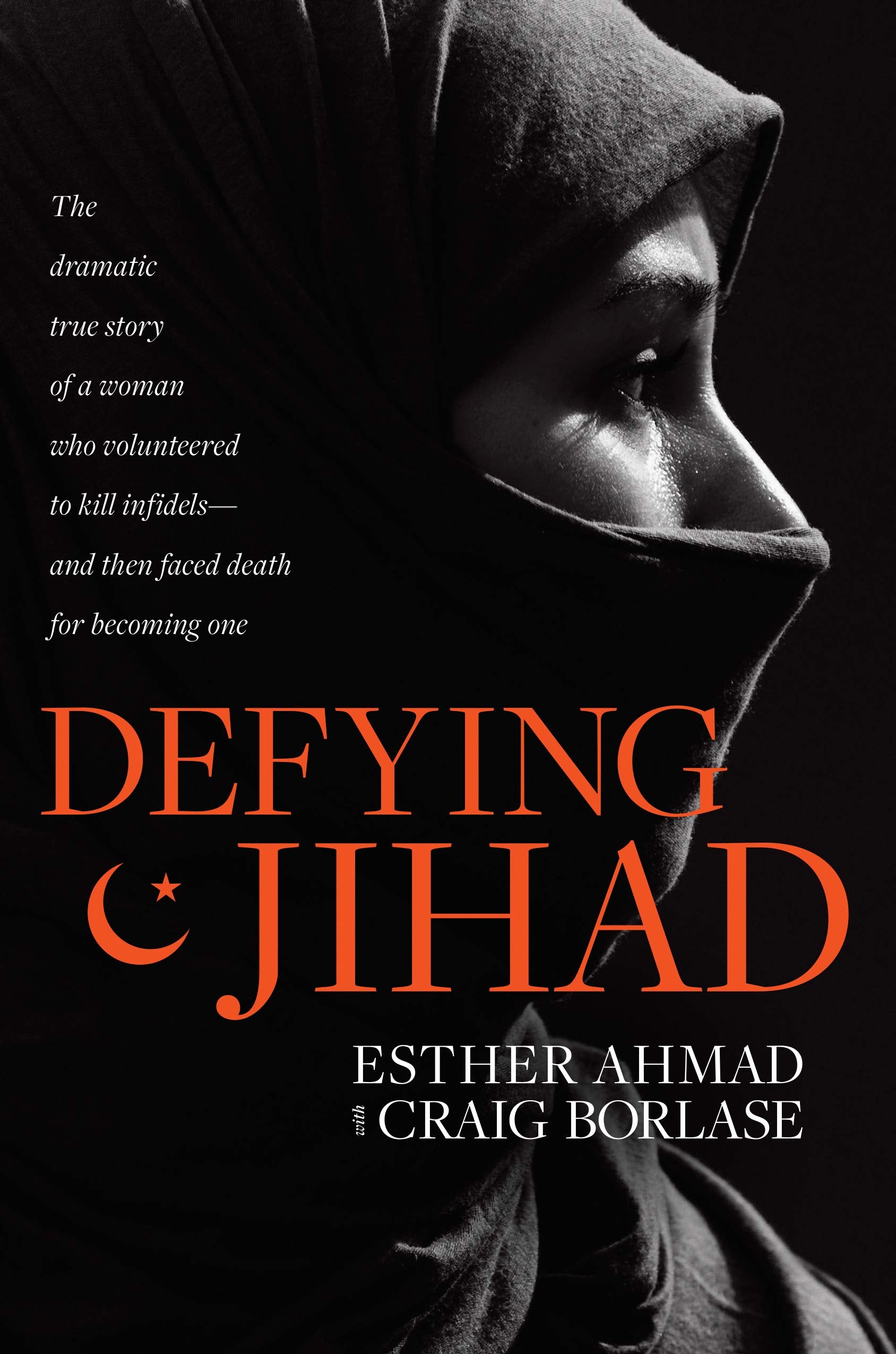 Defying Jihad: The Dramatic True Story of a Woman Who Volunteered to Kill Infidelsand Then Faced Death for Becoming One