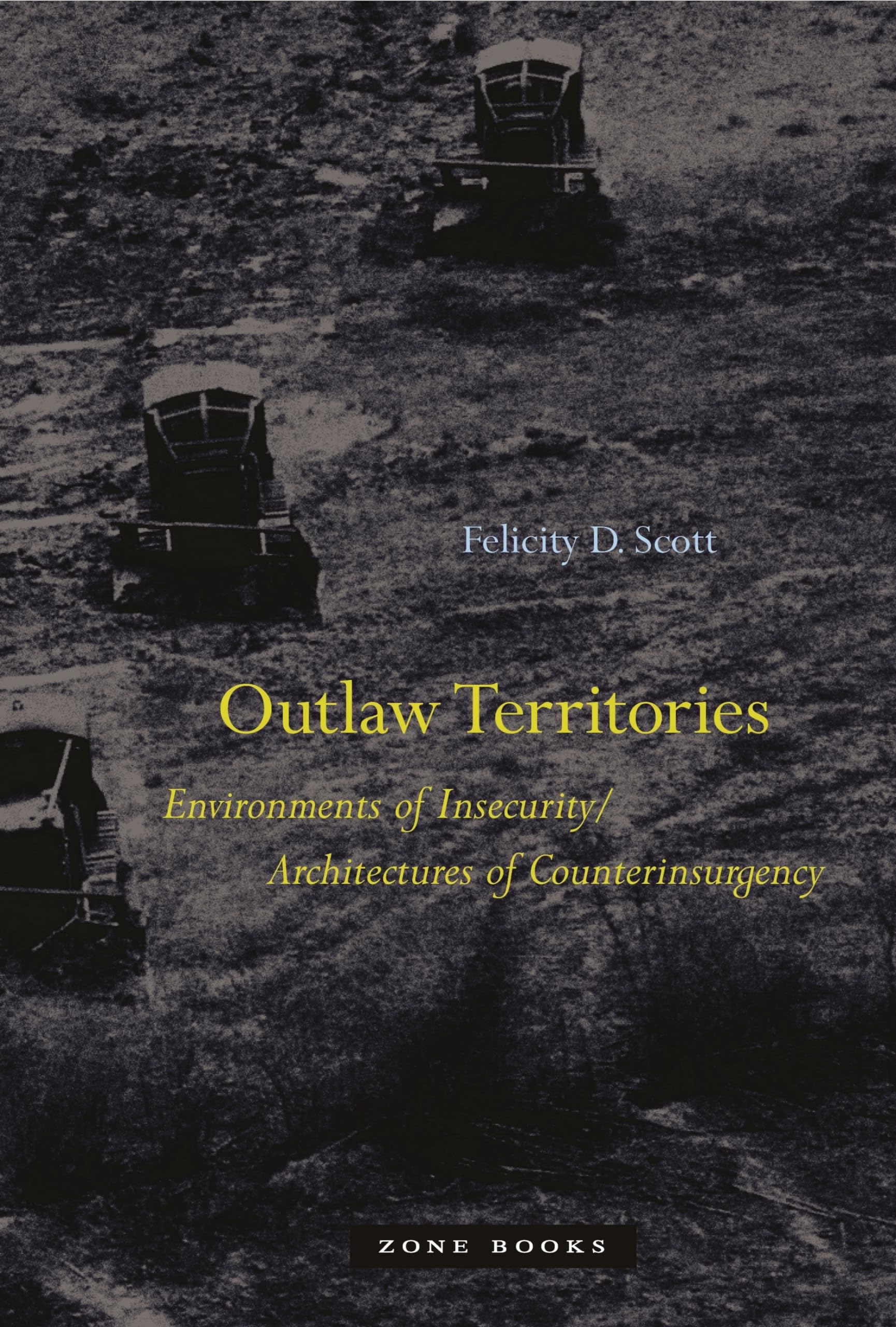 Outlaw Territories: Environments of Insecurity/Architecture of Counterinsurgency (Zone Books)
