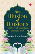 The Illusion of Illusions: The Story of Yashodhara, Buddhas Wife