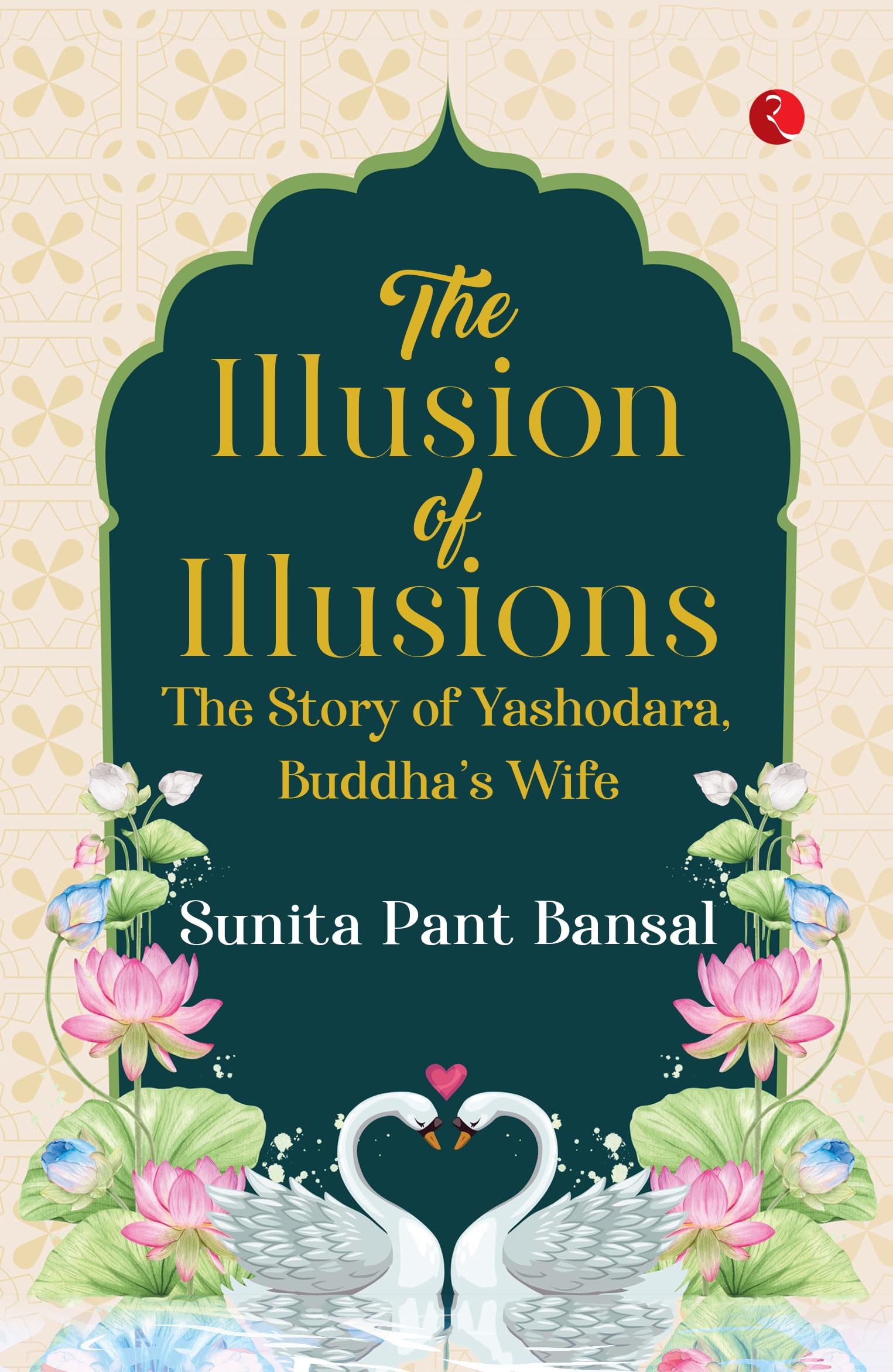 The Illusion of Illusions: The Story of Yashodhara, Buddhas Wife