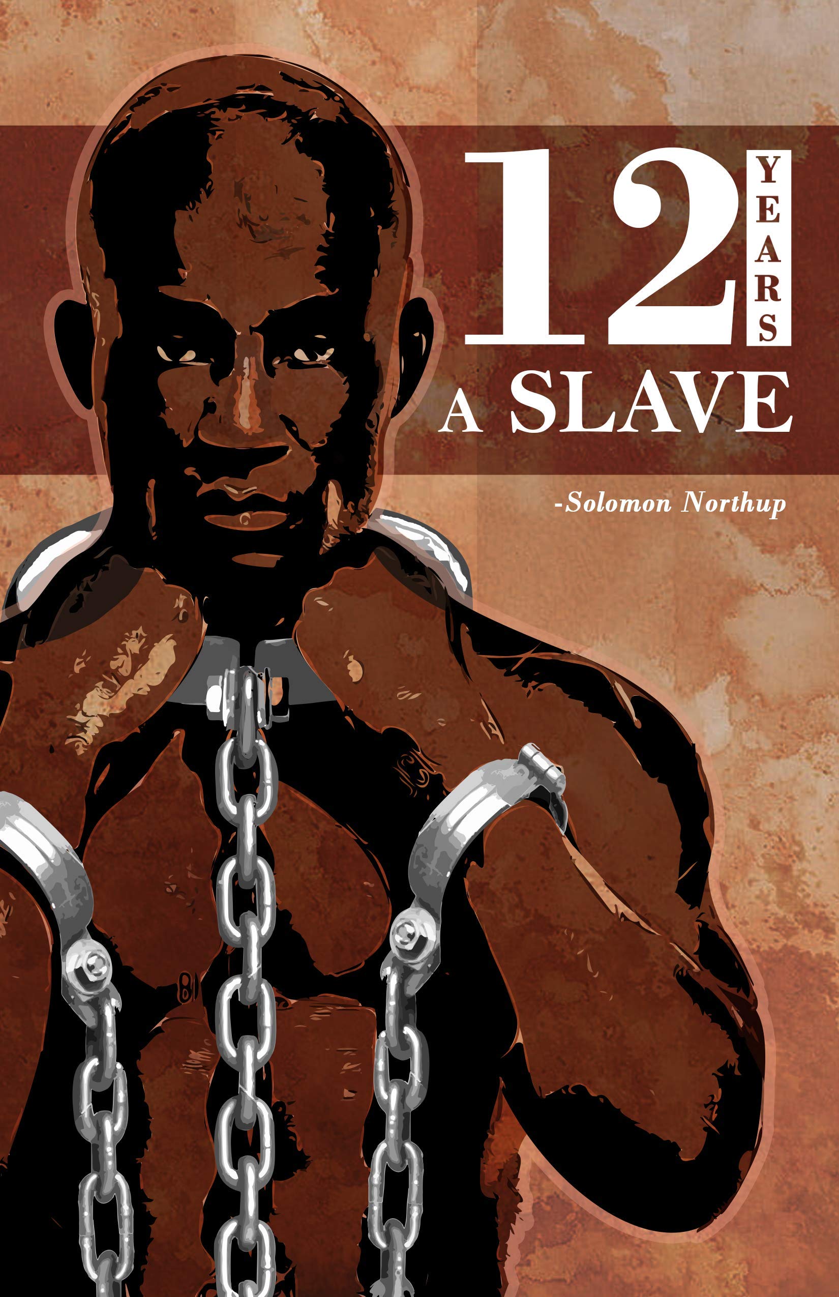 12 Years A Slave: Solomon NorthupS Memoir On Period Of Enslavement, Abuse, Racial Segregation And Flawed Nature Of Slavery.