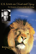 C. S. Lewis on Death and Dying: The Chronicles of Narnia and His Life Writing