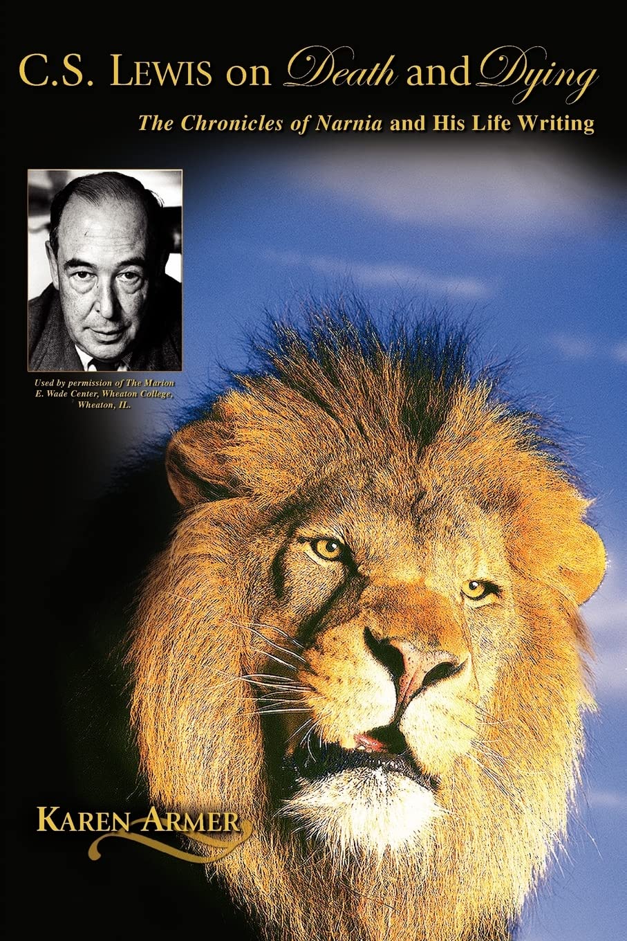 C. S. Lewis on Death and Dying: The Chronicles of Narnia and His Life Writing