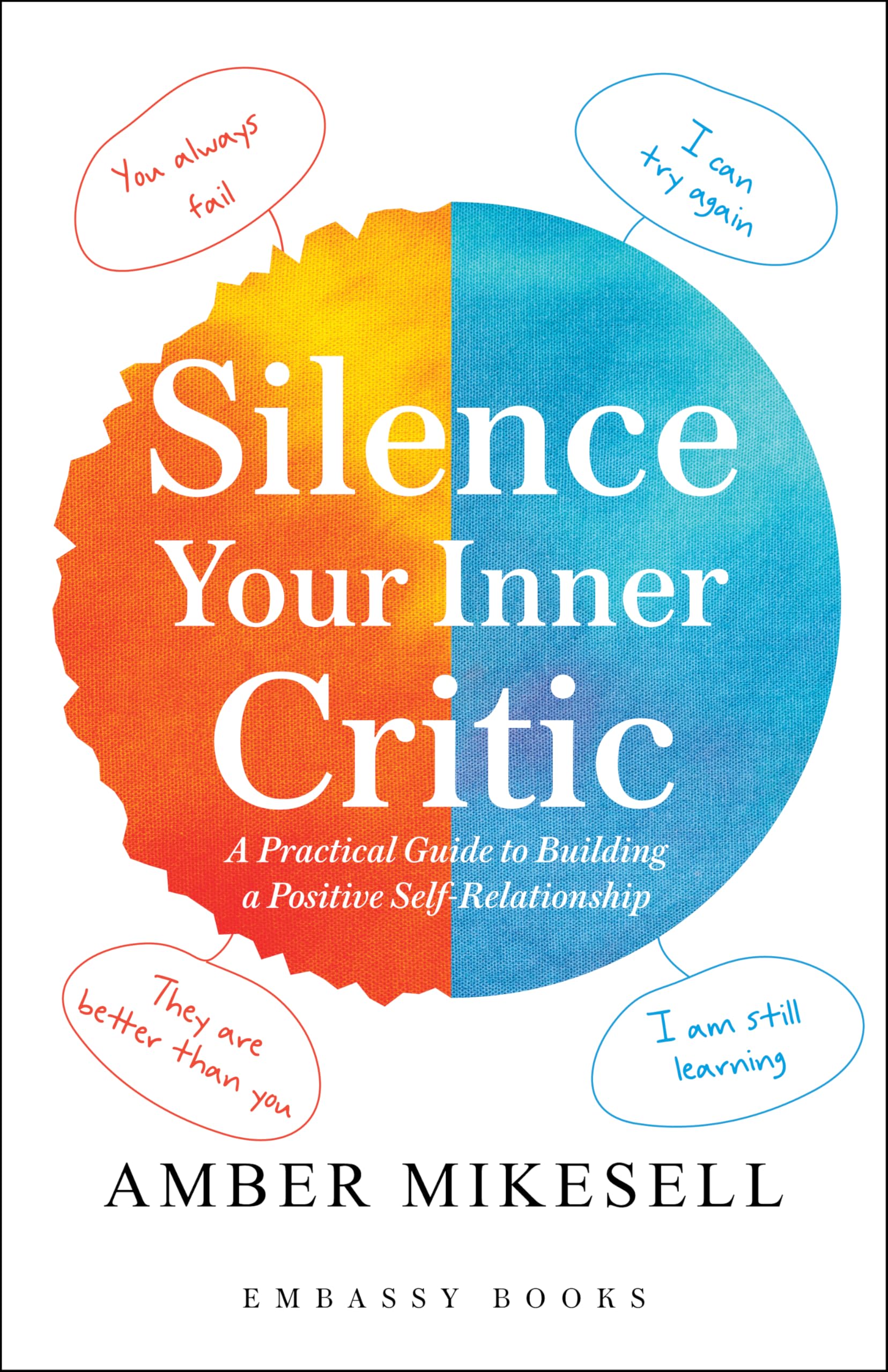 Silence Your Inner Critic: A Practical Guide To Building A Positive SelfRelationship
