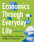 Economics Through Everyday Life: From China and Chili Dogs to Marx and Marijuana