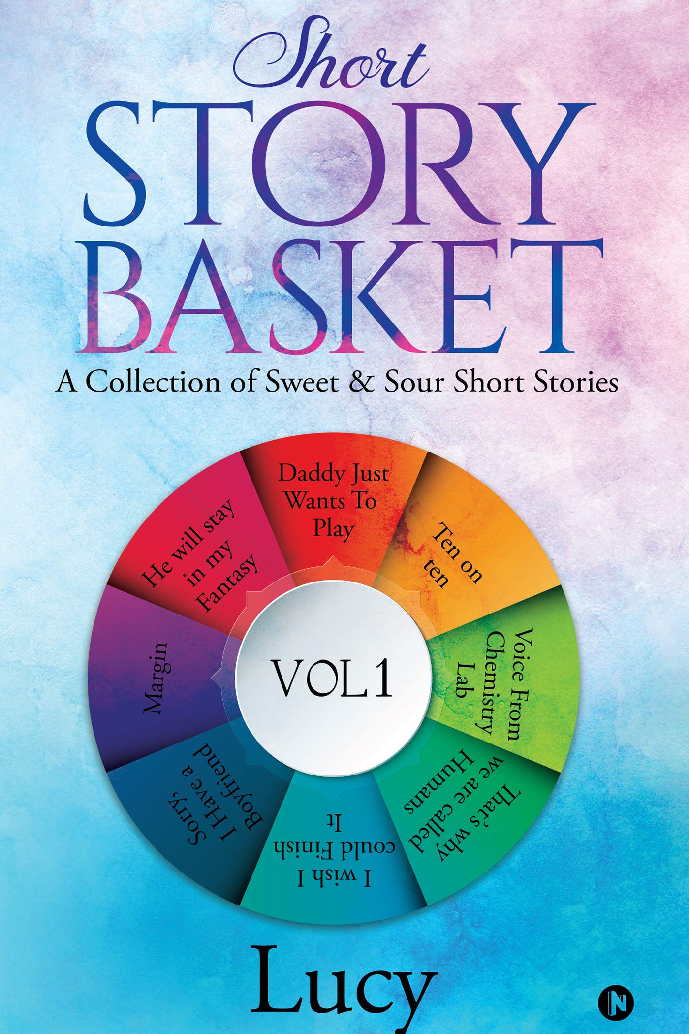 Short Story Basket Vol 1 : A Collection Of Sweet & Sour Short Stories