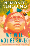 We Will Not Be Saved (B PB): A memoir of hope and resistance in the Amazon rainforest