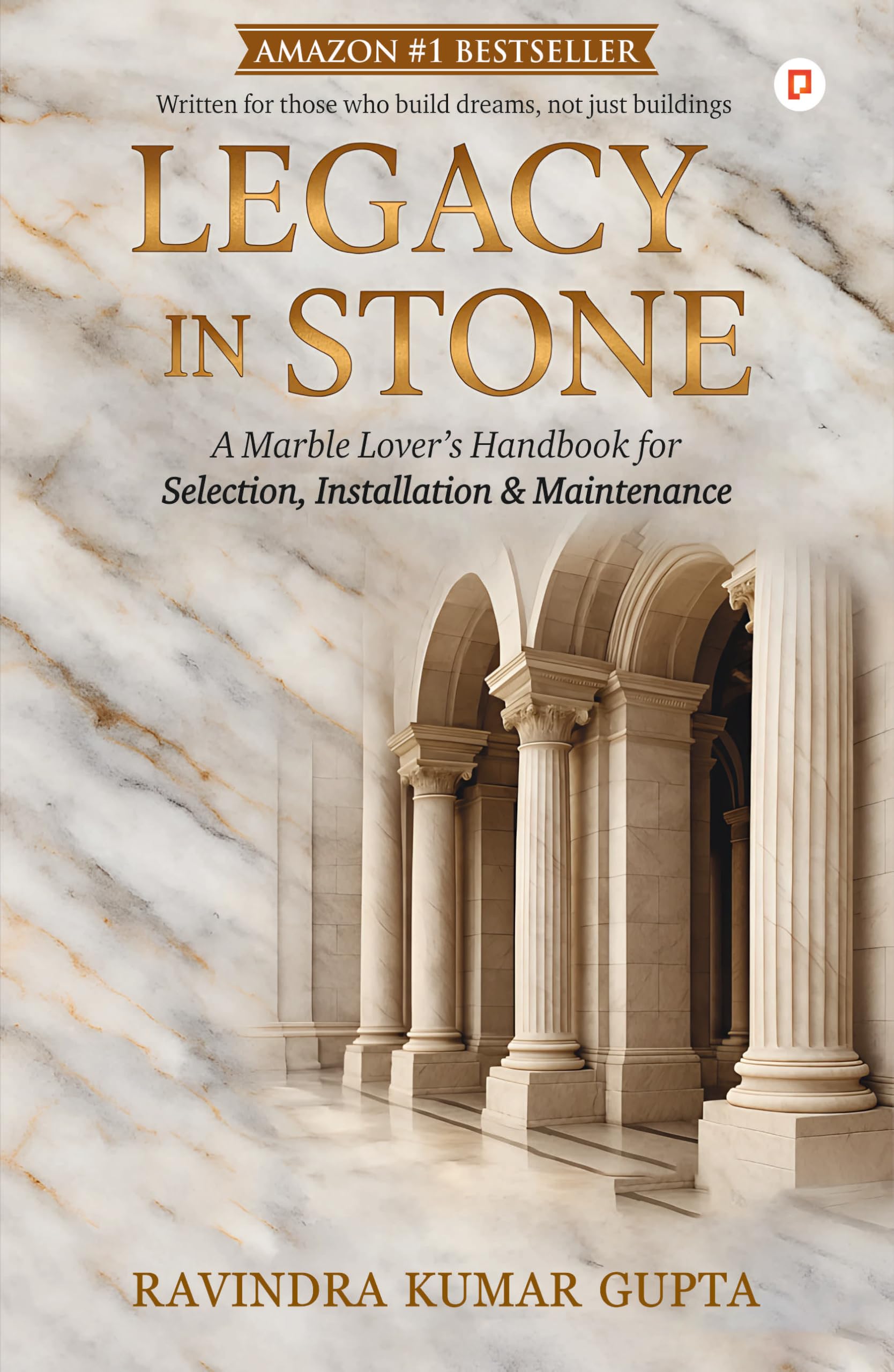 Legacy In Stone | A Marble Lovers Handbook for Selection, Installation & Maintenance