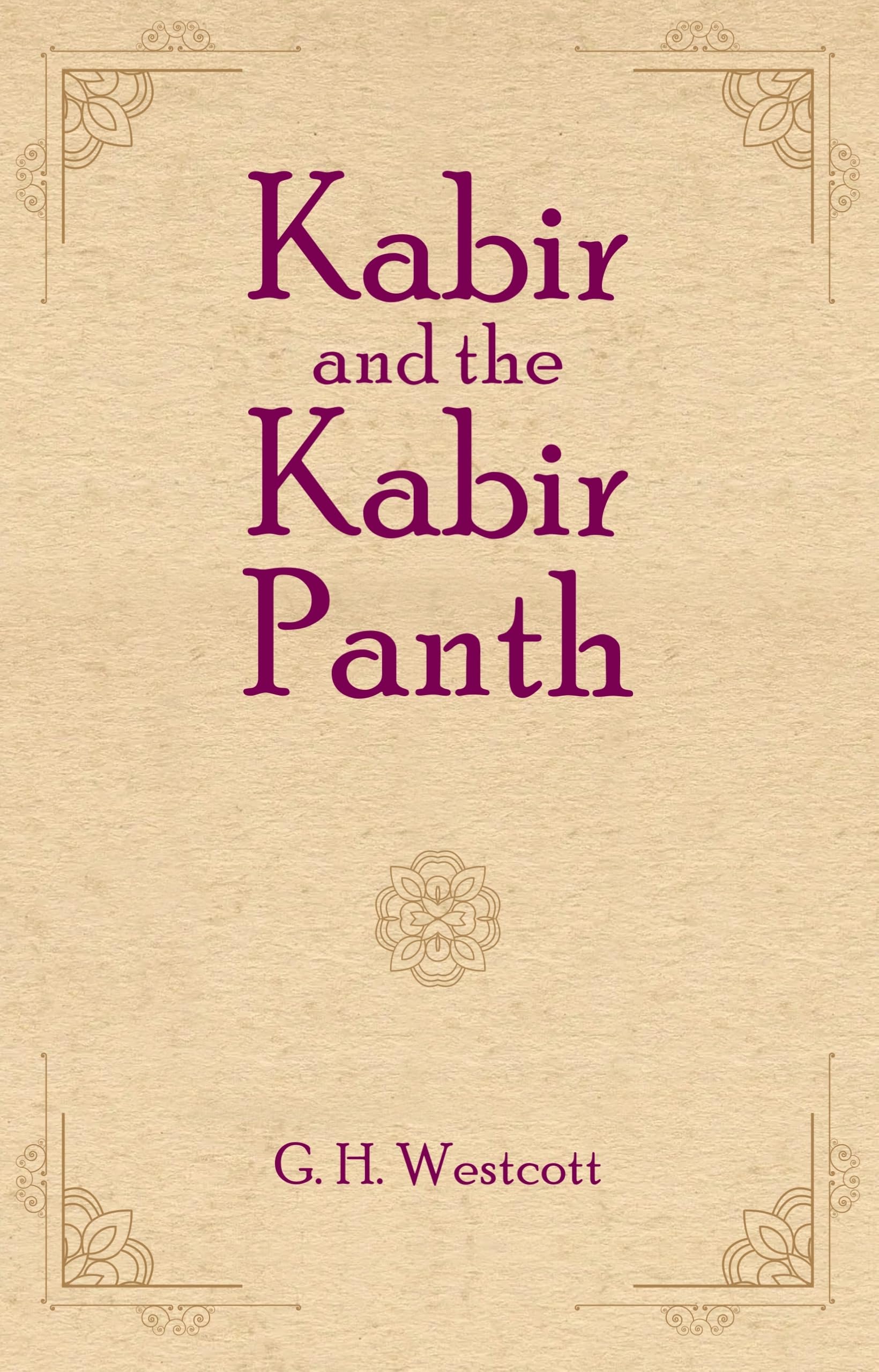 Kabir and the Kabir Panth | G. H. Westcott | Revised, newly composed text edition | Paperback