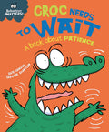 Croc Needs to Wait  A book about patience (Behaviour Matters)