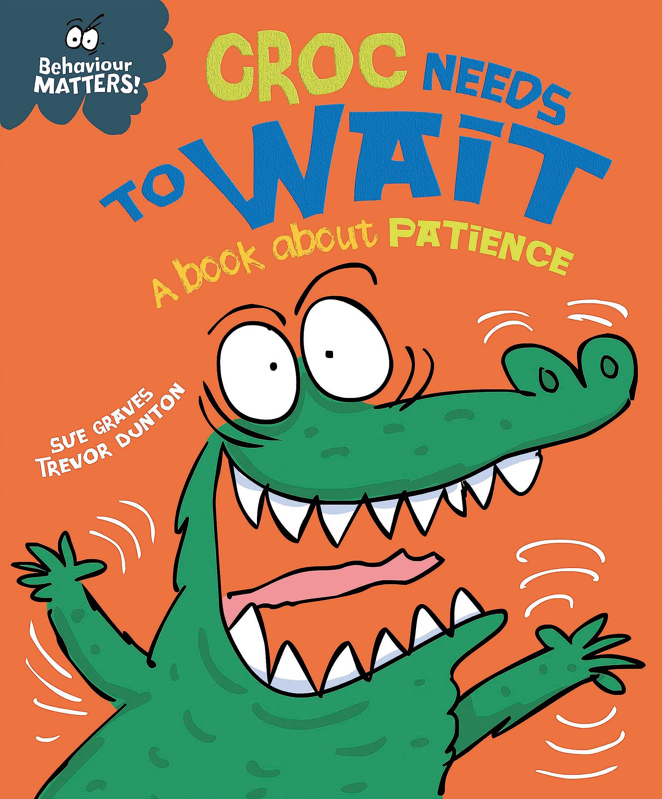 Croc Needs to Wait  A book about patience (Behaviour Matters)