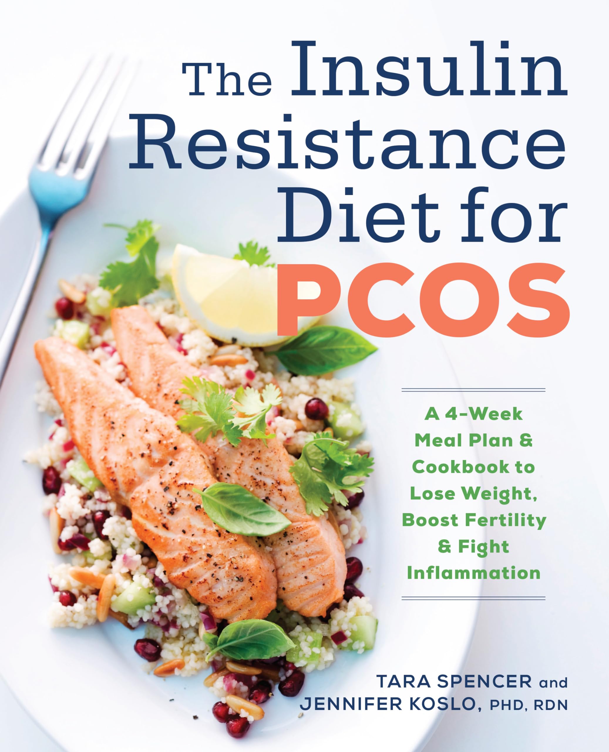 The Insulin Resistance Diet for PCOS: A 4Week Meal Plan and Cookbook to Lose Weight, Boost Fertility, and Fight Inflammation