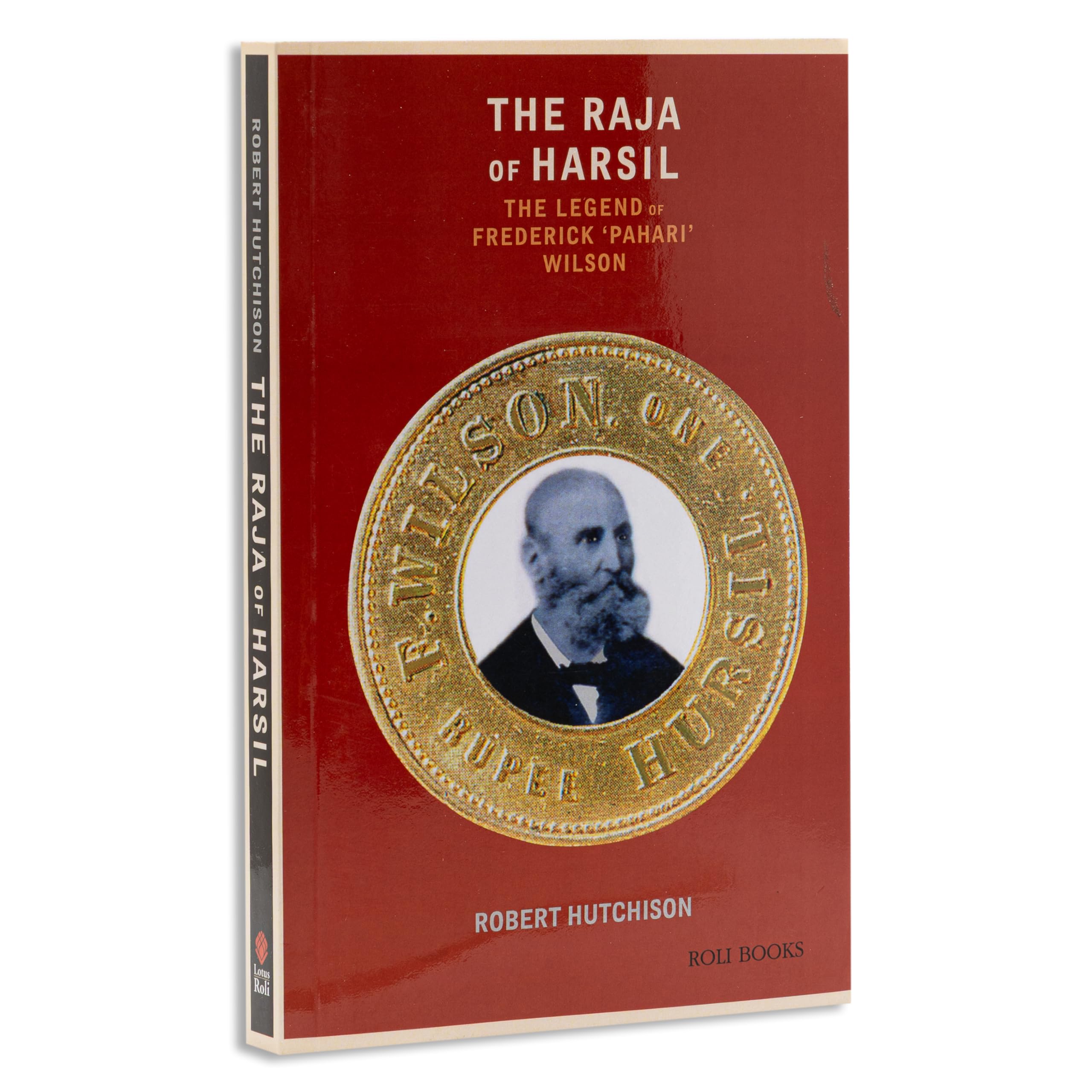 The Raja Of Harsil: The Legend Of Federick Pahari Wilson