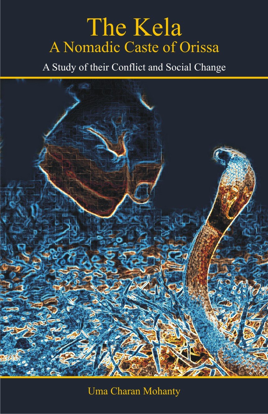 The Kela: A Nomadic Caste of Orissa  A Study of Their Conflict and Social Change