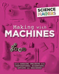 SCIENCE MAKERS: MAKING WITH MACHINES